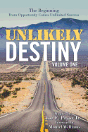 Unlikely Destiny: Volume One: The Beginning from Opportunity Comes Unlimited Success