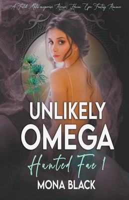 Unlikely Omega: a Fated Mates Omegaverse Reverse Harem Epic Fantasy Romance - Black, Mona