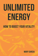 Unlimited Energy: How to Boost Your Vitality