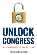 Unlock Congress: Reform the Rules - Restore the System