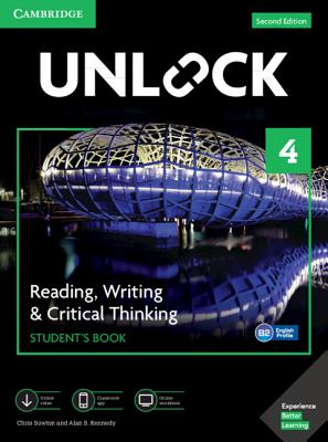 Unlock Level 4 Reading, Writing, & Critical Thinking Student's Book, Mob App and Online Workbook W/ Downloadable Video - Sowton, Chris, and Kennedy, Alan S