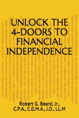 Unlock the 4-Doors to Financial Independence - Beard Jr, Robert G