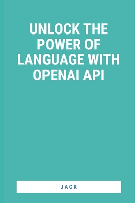 Unlock the Power of Language with OpenAI API - Jack