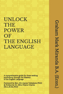 Unlock the Power of the English Language: A comprehensive guide for those seeking proficiency through the Mastery of the English Language