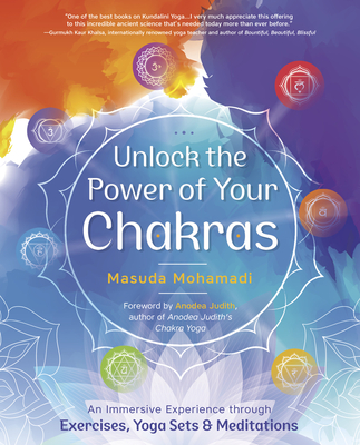Unlock the Power of Your Chakras: An Immersive Experience Through Exercises, Yoga Sets & Meditations - Mohamadi, Masuda