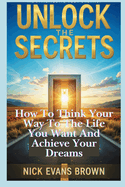 Unlock the Secrets: A Guide to Emotional Healing, Authentic Communication, Building Trust in Relationships, and Overcoming Fear of Judgment