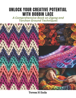 Unlock Your Creative Potential with Bobbin Lace: A Comprehensive Book on Zigzag and Torchon Ground Techniques - Enda, Teresa H