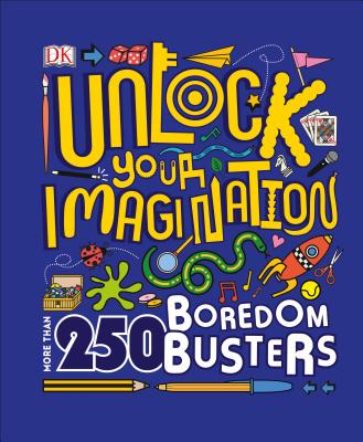 Unlock Your Imagination: 250 Boredom Busters Fun Ideas for Games, Crafts, and Challenges - DK