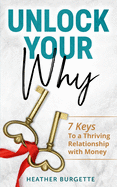 Unlock Your Why: 7 Keys to a Thriving Relationship with Money