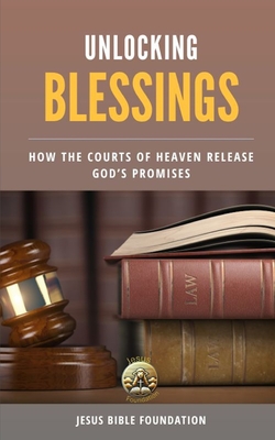 Unlocking Blessings: How the Courts of Heaven Release God's Promises - Bible Foundation, Jesus