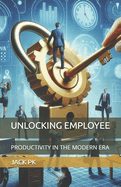 Unlocking Employee: Productivity in the Modern Era