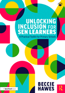 Unlocking Inclusion for Sen Learners: A Practical Toolkit for Primary Schools