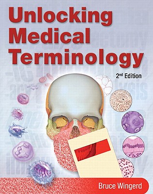 Unlocking Medical Terminology - Wingerd, Bruce