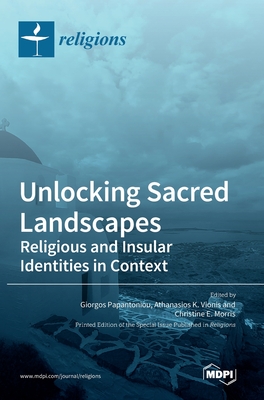 Unlocking Sacred Landscapes: Religious and Insular Identities in Context - Papantoniou, Giorgos (Editor), and Vionis, Athanasios K (Editor), and Morris, Christine E (Editor)