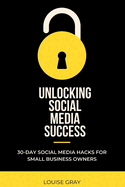 Unlocking Social Media Success: 30-Day Growth Hacks for Small Business Owners