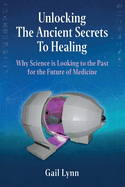 Unlocking the Ancient Secrets to Healing: Why Science is Looking to the Past for the Future of Medicine