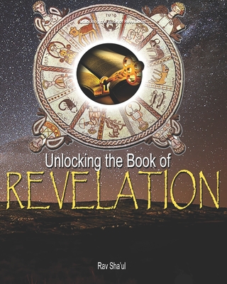 Unlocking the Book of Revelation - Sell, Connie (Editor), and Sha'ul, Rav