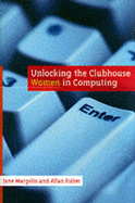 Unlocking the Clubhouse: Women in Computing - Margolis, Jane, and Fisher, Allan