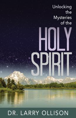 Unlocking the Mysteries of the Holy Spirit - Ollison, Dr Larry