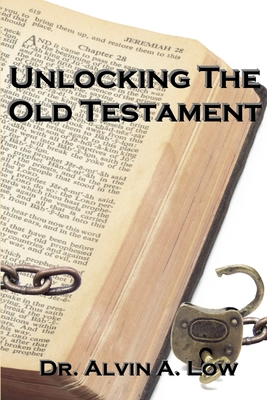 Unlocking the Old Testament - Low, Alvin