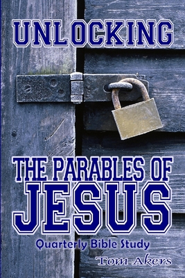 Unlocking The Parables Of Jesus - Akers, Tom