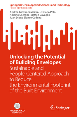 Unlocking the Potential of Building Envelopes: Sustainable and People-Centered Approach to Reduce the Environmental Footprint of the Built Environment - Mainini, Andrea Giovanni, and Poli, Tiziana, and Speroni, Alberto