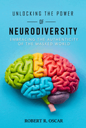 Unlocking the Power of Neurodiversity: Embracing the Authenticity of the Masked World