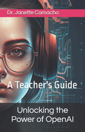 Unlocking the Power of OpenAI: A Teacher's Guide