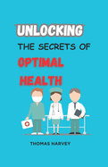 Unlocking the Secrets of Optimal Health: Practical Guide to Restore Your Health and Gut Balance