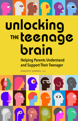 Unlocking the Teenage Brain: Helping Parents Understand and Support Their Teenager - Hinman, Kimberly