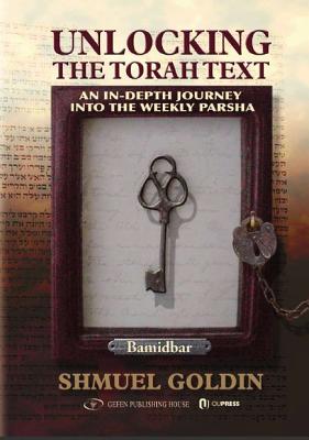 Unlocking the Torah Text: Bamidbar (Numbers): An In-Depth Journey Into the Weekly Parsha Volume 4 - Goldin, Shmuel