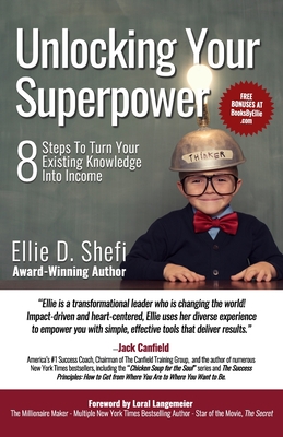 Unlocking Your Superpower: 8 Steps To Turn Your Existing Knowledge Into Income - Langemeier, Loral (Foreword by), and Shefi, Ellie D