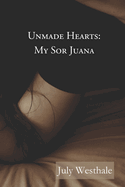 Unmade Hearts: My Sor Juana