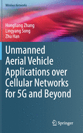 Unmanned Aerial Vehicle Applications Over Cellular Networks for 5g and Beyond