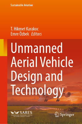 Unmanned Aerial Vehicle Design and Technology - Karakoc, T. Hikmet (Editor), and zbek, Emre (Editor)