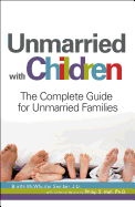 Unmarried with Children: The Complete Guide for Unmarried Families
