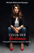 Unmask Your Brilliance: Thriving Beyond Workplaces Designed to Hide You
