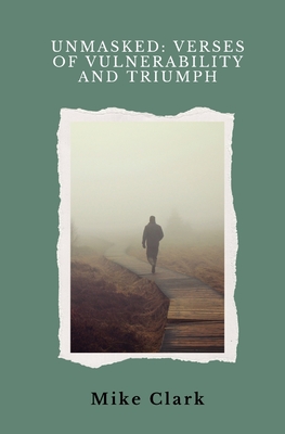 Unmasked: Verses of Vulnerability and Triumph - Clark, Mike
