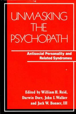 Unmasking the Psychopath: Antisocial Personality and Related Symptoms - Reid, William H (Editor), and Walker, John Ingram (Editor), and Dorr, Darwin (Editor)