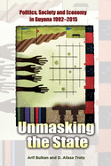 Unmasking the State: Politics, Society and the Economy in Guyana, 1992-2015