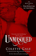 Unmasqued: An Erotic Novel of The Phantom of the Opera - Gale, Colette
