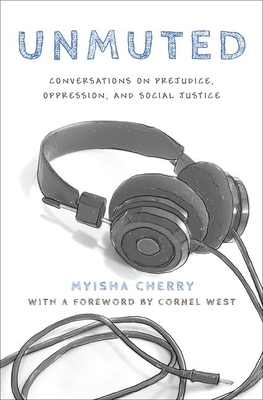 Unmuted: Conversations on Prejudice, Oppression, and Social Justice - Cherry, Myisha