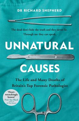 Unnatural Causes: 'An absolutely brilliant book. I really recommend it, I don't often say that'  Jeremy Vine, BBC Radio 2 - Shepherd, Richard, Dr.
