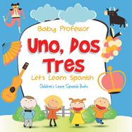 Uno, Dos, Tres: Let's Learn Spanish Children's Learn Spanish Books