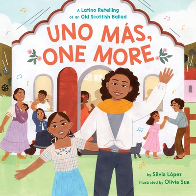 Uno Ms, One More: A Latino Retelling of an Old Scottish Ballad - Lpez, Silvia