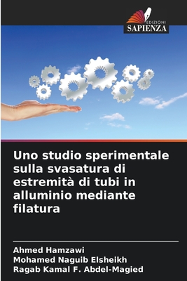 Uno studio sperimentale sulla svasatura di estremit? di tubi in alluminio mediante filatura - Hamzawi, Ahmed, and Elsheikh, Mohamed Naguib, and Abdel-Magied, Ragab Kamal F