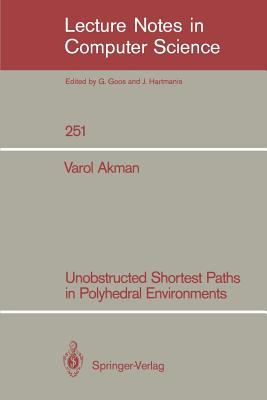 Unobstructed Shortest Paths in Polyhedral Environments - Akman, Varol