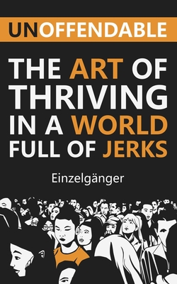 Unoffendable: The Art of Thriving in a World Full of Jerks - Vaz, Fleur Marie (Editor), and Einzelganger