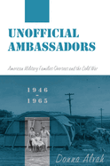 Unofficial Ambassadors: American Military Families Overseas and the Cold War, 1946-1965