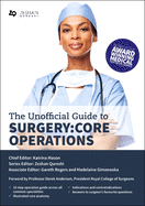 Unofficial Guide to Surgery: Core Operations: Indications, Pre-op Care, Procedural Details, Post-op Care, and Follow Up